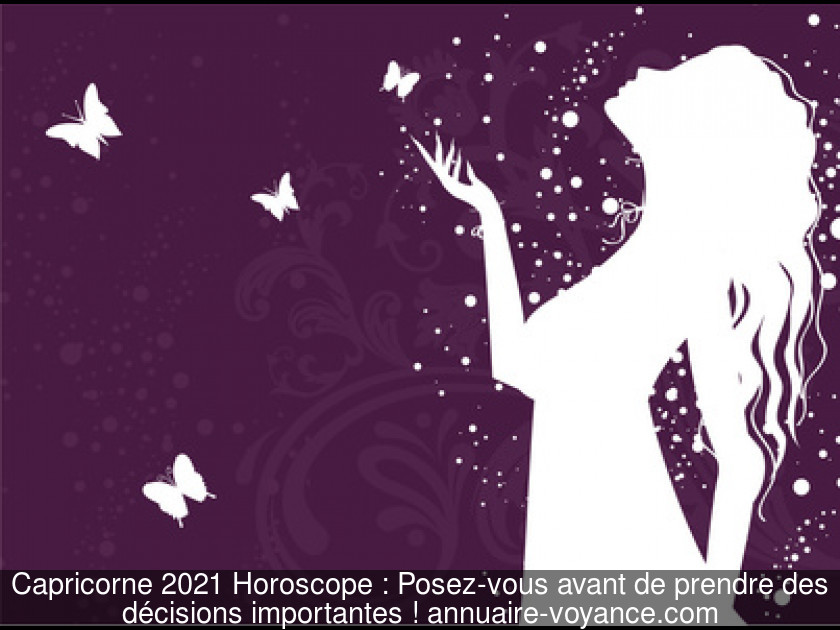 Capricorne 2021 Horoscope : Posez-vous avant de prendre des décisions importantes !