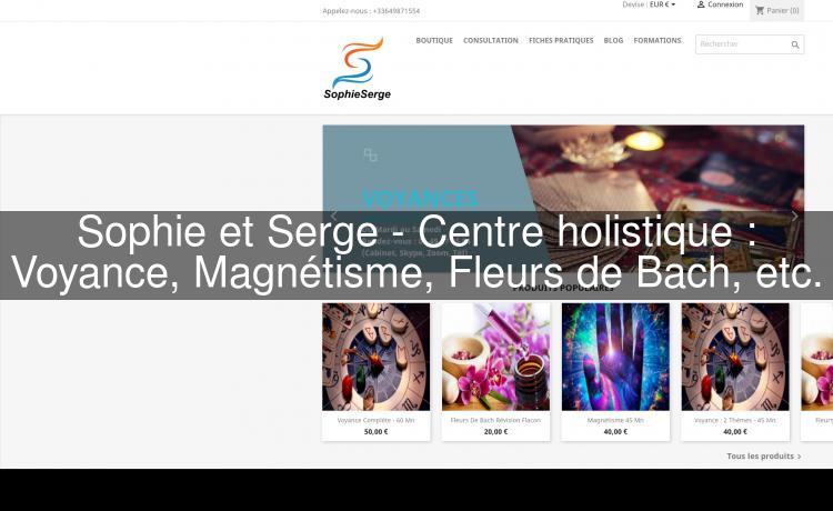 Sophie et Serge - Centre holistique : Voyance, Magnétisme, Fleurs de Bach, etc.