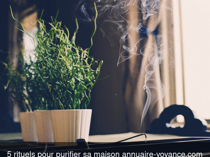 5 rituels pour purifier sa maison