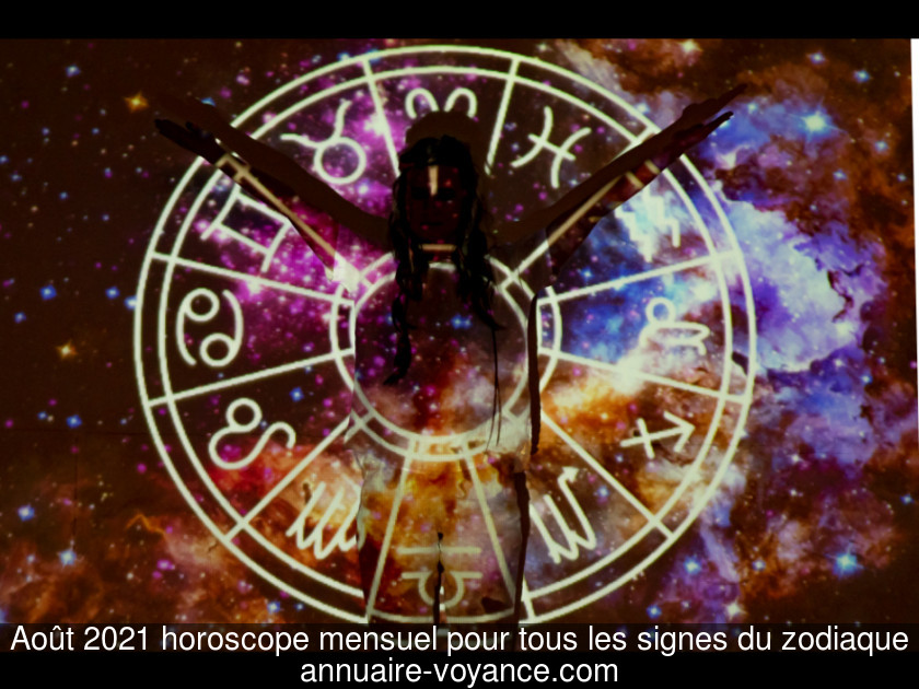Août 2021 horoscope mensuel pour tous les signes du zodiaque