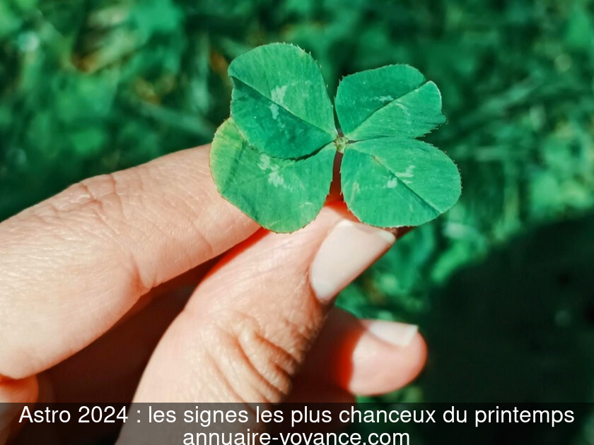 Astro 2024 : les signes les plus chanceux du printemps