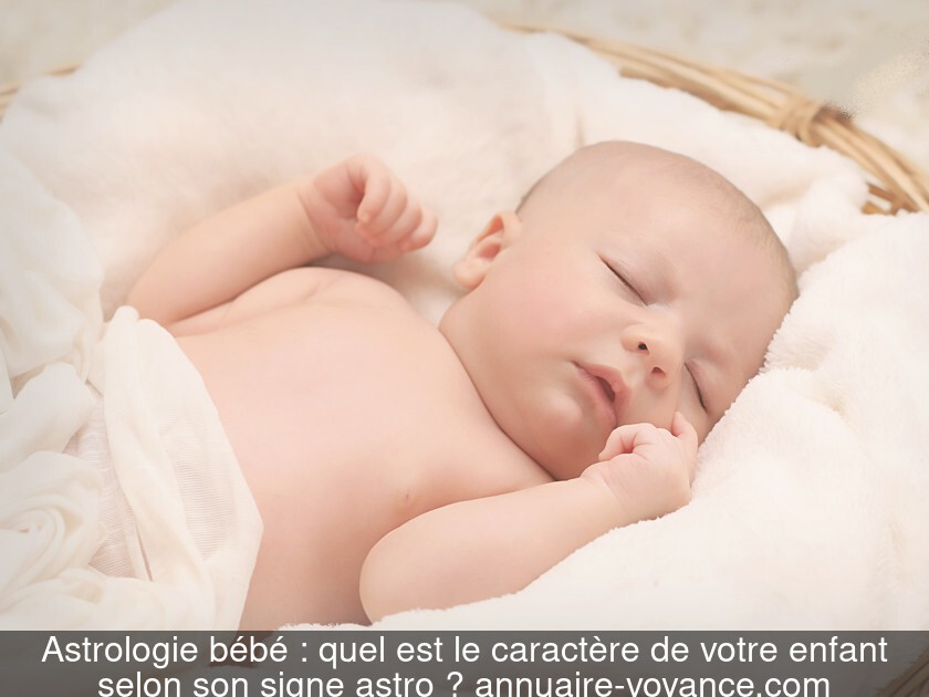 Astrologie bébé : quel est le caractère de votre enfant selon son signe astro ?