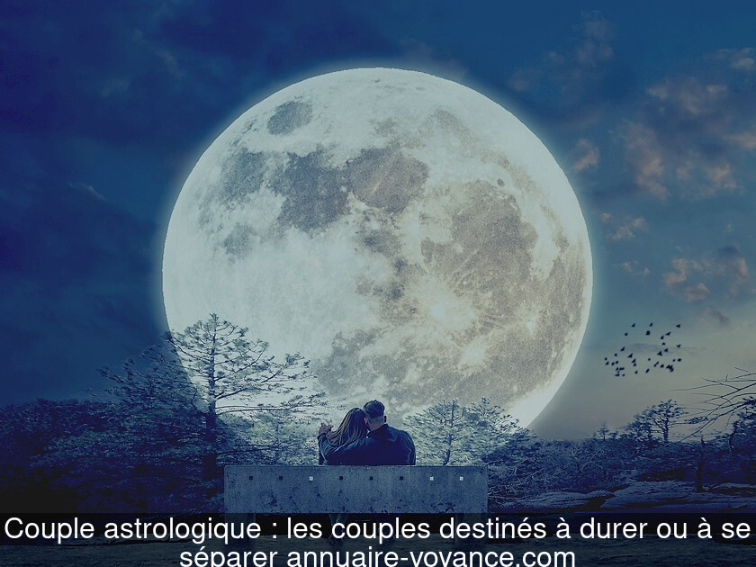 Couple astrologique : les couples destinés à durer ou à se séparer