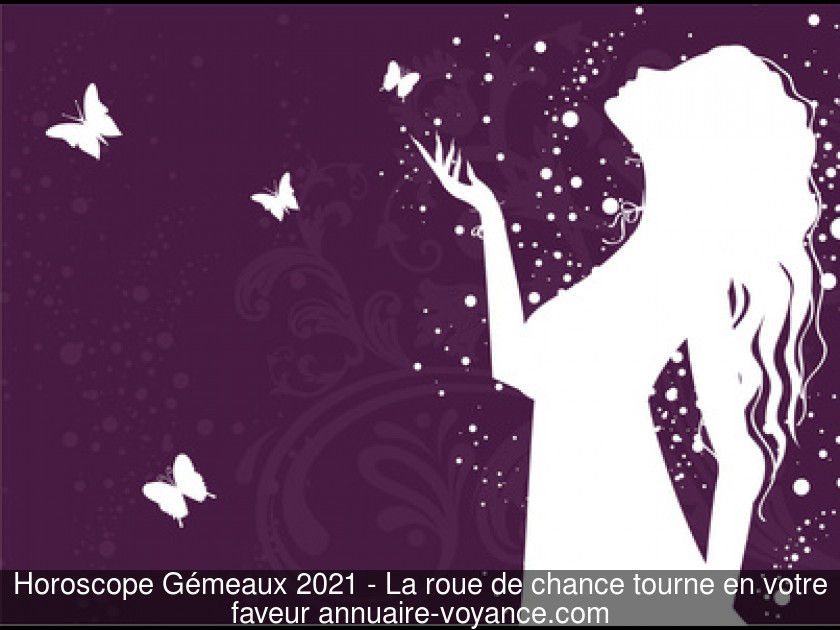 Horoscope Gémeaux 2021 - La roue de chance tourne en votre faveur