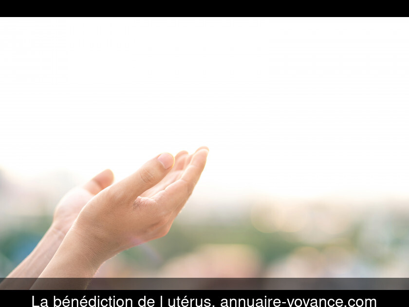 La bénédiction de l'utérus,