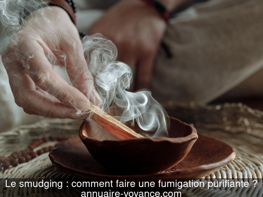 Le smudging : comment faire une fumigation purifiante ?