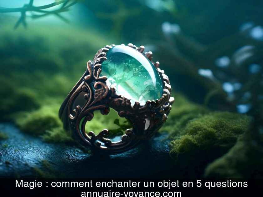 Magie : comment enchanter un objet en 5 questions