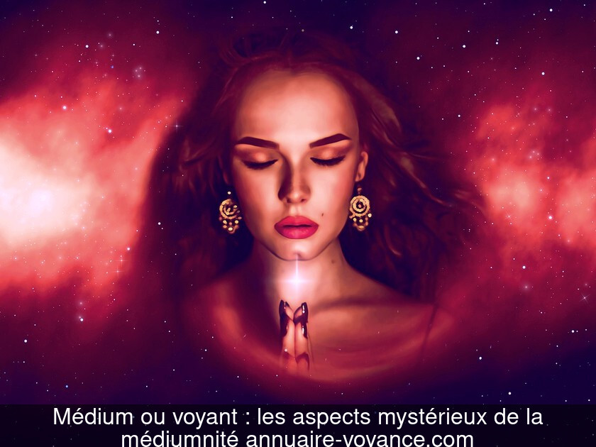 Médium ou voyant : les aspects mystérieux de la médiumnité