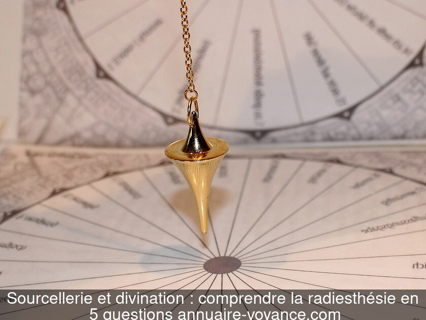 Sourcellerie et divination : comprendre la radiesthésie en 5 questions