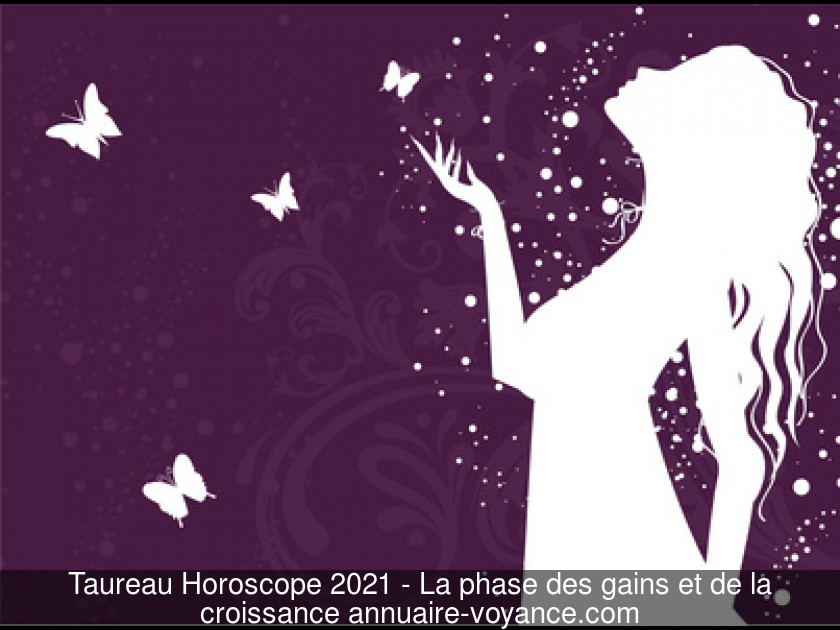 Taureau Horoscope 2021 - La phase des gains et de la croissance